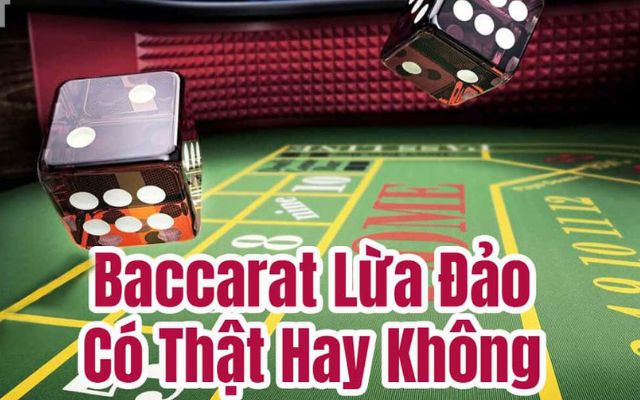 Thực hư về bài Baccarat lừa đảo không