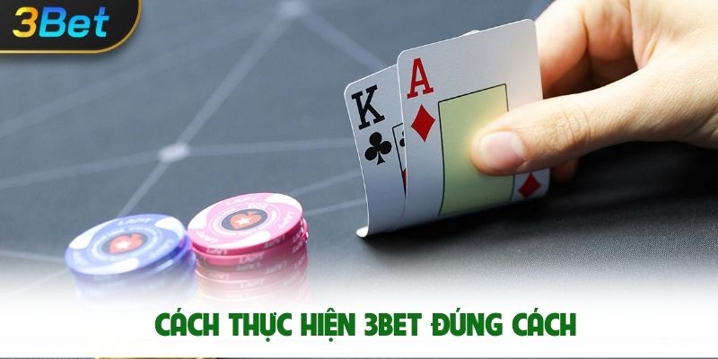 Cách Thực Hiện 3bet Đúng Cách