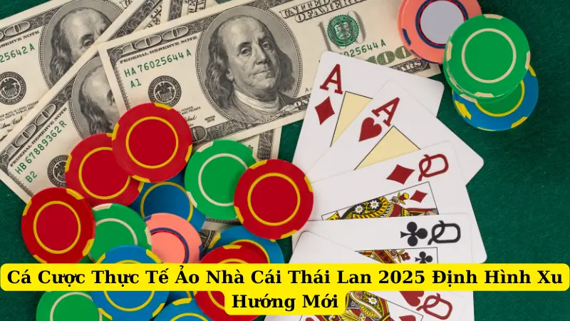 Cá Cược Thực Tế Ảo Nhà Cái Thái Lan 2025 Định Hình Xu Hướng Mới